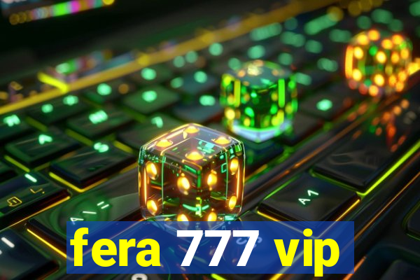 fera 777 vip